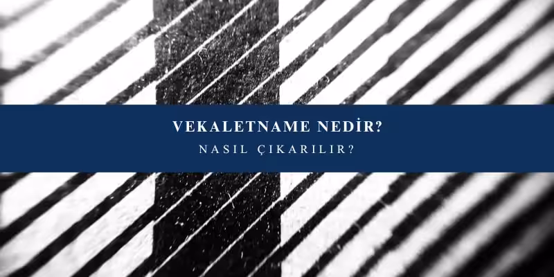 Vekaletname Nedir? Avukata Vekaletname Nasıl Verilir? 2 vekaletname nedir