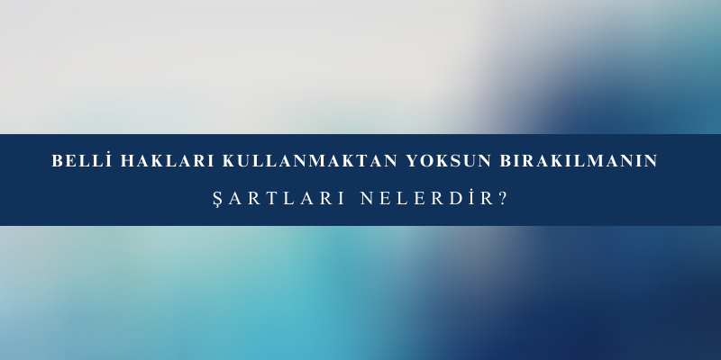 belli haklari kullanmaktan yoksun birakilma tck 53