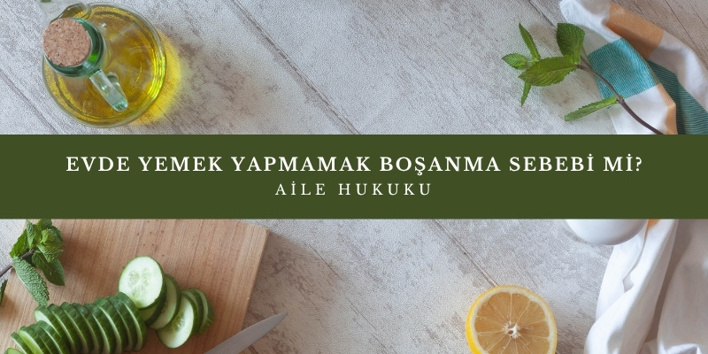 evde yemek yapmamak bosanma sebebi mi