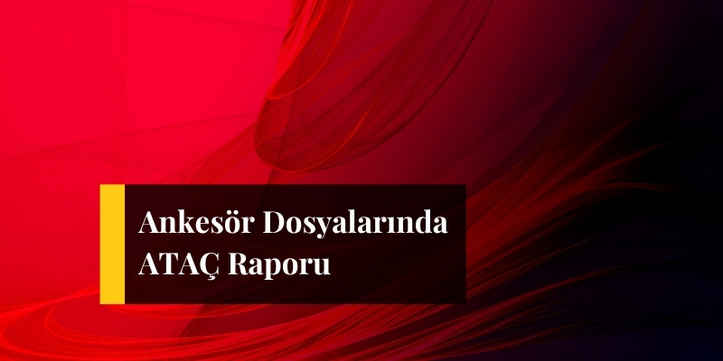 ankesor dosyalarinda atac raporu