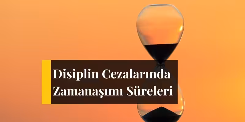 disiplin cezalarinda zamanasimi sureleri