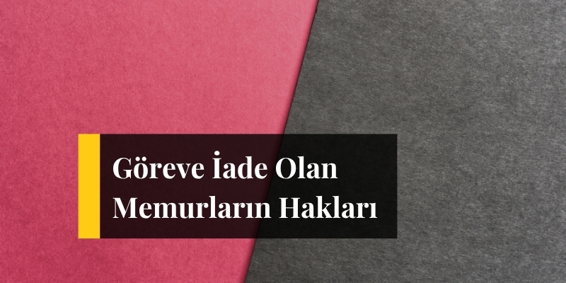 goreve iade olan memurlarin haklari