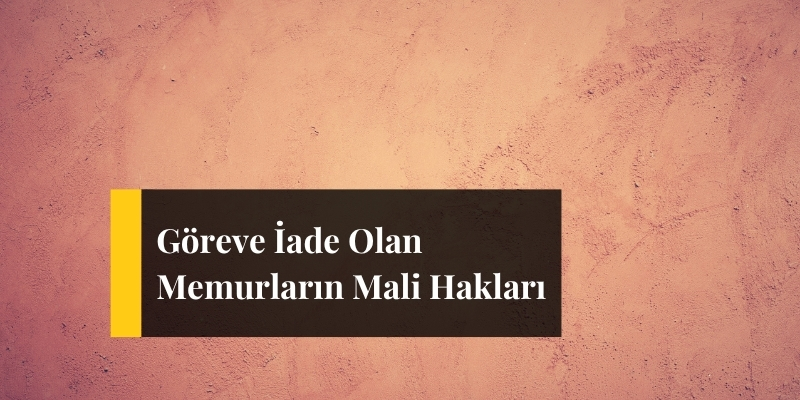 Göreve İade Olan Memurların Hakları 2 goreve iade olan memurlarin mali haklari