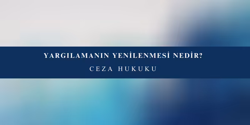 yargilamanin yenilenmesi nedir