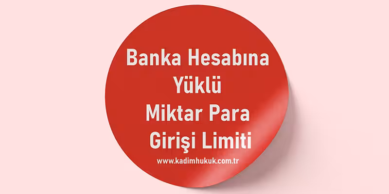 banka hesabina yuklu para girisi limiti