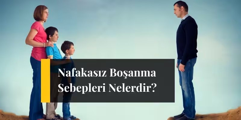 nafakasiz bosanma sebepleri nelerdir