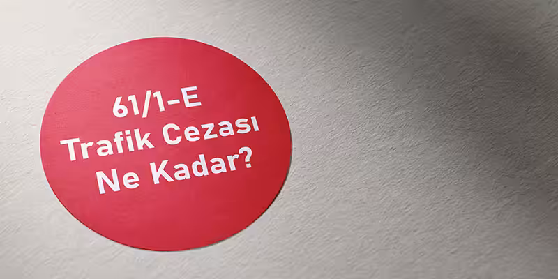 KTK 61/1-E Trafik Cezası 1 61 1 e trafik cezasi ne kadar