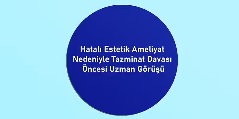 Hatalı Estetik Ameliyat Nedeniyle Tazminat Davası 2 hatali estetik ameliyat nedeniyle tazminat davasi bilirkisi