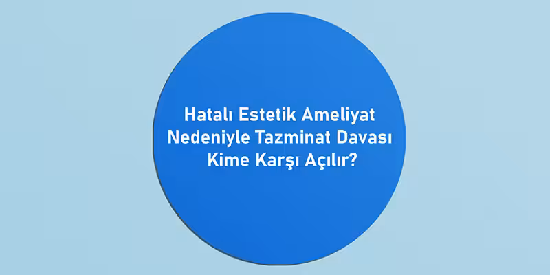 Hatalı Estetik Ameliyat Nedeniyle Tazminat Davası 1 hatali estetik ameliyat nedeniyle tazminat davasi kime karsi acilir
