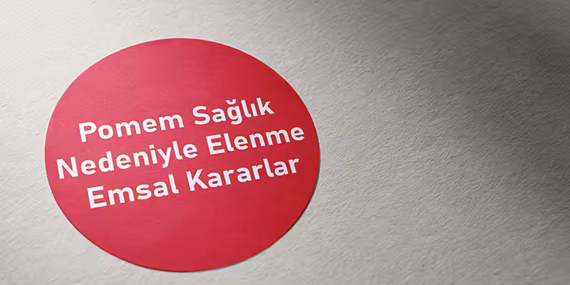 pomem saglik nedeniyle elenme emsal karar