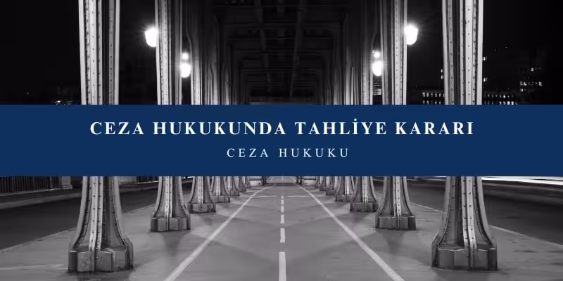ceza hukukunda tahliye karari