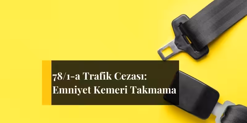 78 1 a trafik cezasi kemer takmama