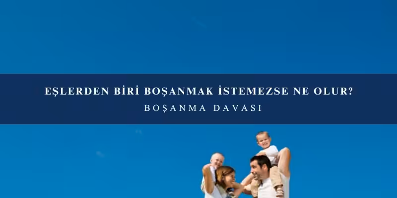eslerden biri bosanmak istemezse ne olur