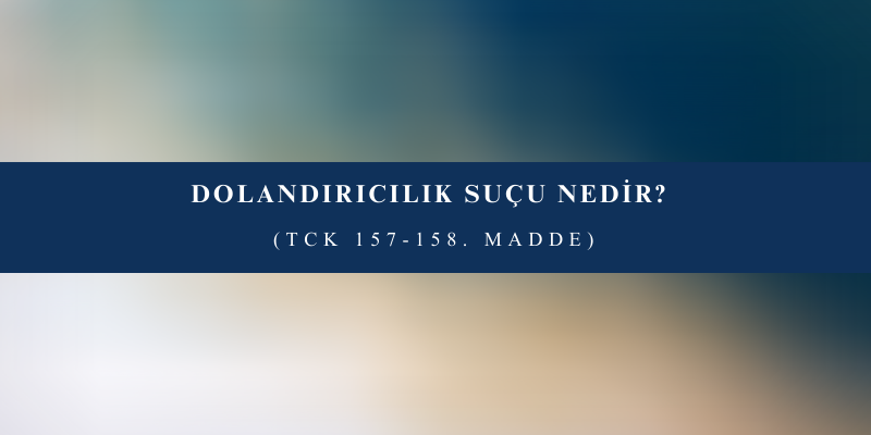 Dolandırıcılık Suçu ve Cezası 2 dolandiricilik sucu nedir