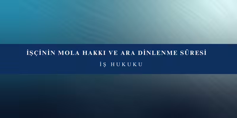 iscinin mola hakki ara dinlenme