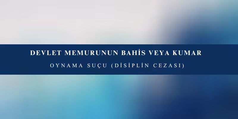 devlet memurunun bahis veya kumar oynama sucu